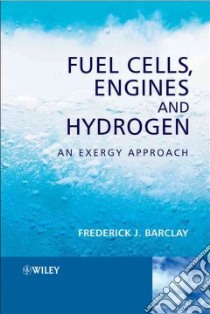 Fuel Cells, Engines And Hydrogen libro in lingua di Barclay Frederick J.