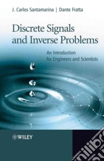 Discrete Signals And Inverse Problems libro in lingua di Santamarina J. Carlos, Fratta Dante