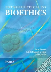 Introduction to Bioethics libro in lingua di Bryant J. A., Velle Linda Baggott La, Searle John, Baggott LA Velle Linda