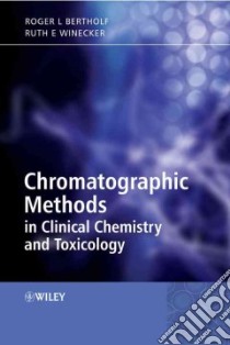Chromatographic Methods in Clinical Chemistry and Toxicology libro in lingua di Bertholf Roger, Winecker Ruth E. Ph.D.