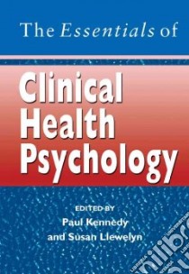 Essentials of Clinical Health Psychology libro in lingua di Paul  Kennedy