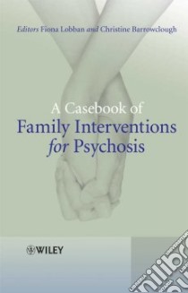 A Casebook of Family Interventions for Psychosis libro in lingua di Lobban Fiona (EDT), Barrowclough Christine (EDT)