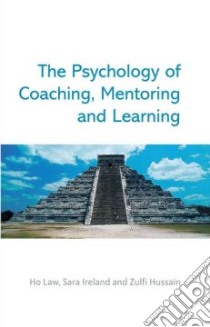 The Psychology of Coaching, Mentoring And Learning libro in lingua di Law Ho, Ireland Sara, Hussain Zulfi