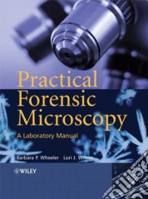 Practical Forensic Microscopy libro in lingua di Wheeler Barbara, Wilson Lori J.