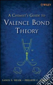 A Chemist's Guide to Valence Bond Theory libro in lingua di Shaik Sason S., Hiberty Philippe C.