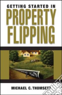 Getting Started in Property Flipping libro in lingua di Thomsett Michael C.