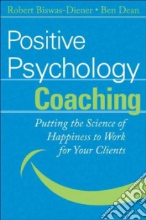 Positive Psychology Coaching libro in lingua di Biswas-diener Robert, Dean Ben