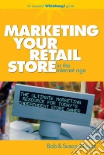 Marketing Your Retail Shop in the Internet Age libro in lingua di Negen Bob, Negen Susan