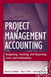 Project Management Accounting libro in lingua di Callahan Kevin R., Stetz Gary S., Brooks Lynne M.