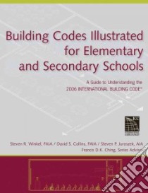 Building Codes Illustrated for Elementary and Secondary Schools libro in lingua di Winkel Steven R., Collins David S., Juroszek Steven P.