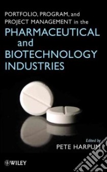 Portfolio, Program, and Project Management in the Pharmaceutical and Biotechnology Industries libro in lingua di Harpum Pete (EDT)