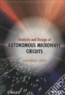 Analysis and Design of Autonomous Microwave Circuits libro in lingua di Suarez Almudena
