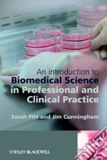 An Introduction To Biomedical Science in Professional and Clinical Practice libro in lingua di Pitt Sarah J., Cunningham James M.