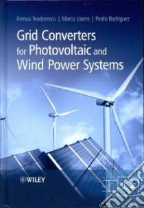Grid Converters for Photovoltaic and Wind Power Systems libro in lingua di Teodorescu Remus, Liserre Marco, Rodriguez Pedro