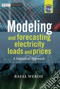 Modeling And Forecasting Electricity Loads And Prices libro in lingua di Weron Rafa
