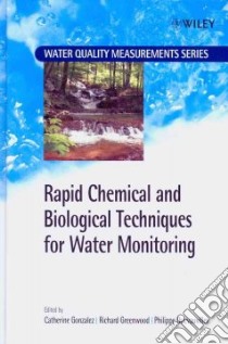 Rapid Chemical And Biological Techniques For Water Monitoring libro in lingua di Gonzalez Catherine, Greenwood Richard, Quevauviller Philippe