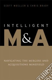 Intelligent M & A libro in lingua di Moeller Scott, Brady Chris