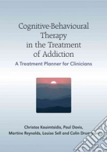 Cognitive-Behavioural Therapy in the Treatment of Addiction libro in lingua di Kouimtsidis Christos, Reynolds Martina, Drummond Colin, Davis Paul, Tarrier Nicholas