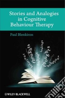 Stories and Analogies in Cognitive Behaviour Therapy libro in lingua di Blenkiron Paul