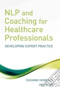 NLP and Coaching for Health Care Professionals libro in lingua di Henwood Suzanne, Lister Jim