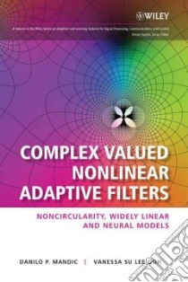 Complex Valued Nonlinear Adaptive Filters libro in lingua di Mandic Danilo P., Goh Vanessa Su Lee