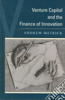 Venture Capital and the Finance of Innovation libro in lingua di Metrick Andrew