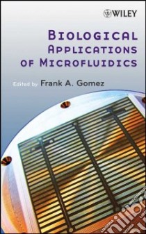 Biological Applications of Microfluidics libro in lingua di Gomez Frank A. (EDT)