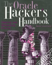 The Oracle Hacker's Handbook libro in lingua di Litchfield David