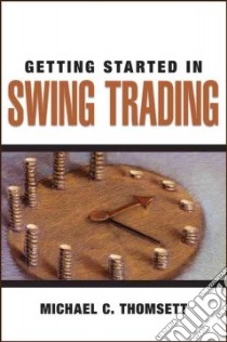 Getting Started in Swing Trading libro in lingua di Thomsett Michael C.