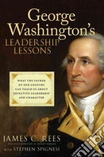 George Washington's Leadership Lessons libro in lingua di Rees James C., Spignesi Stephen J.