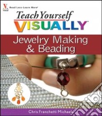 Teach Yourself Visually Jewelry Making & Beading libro in lingua di Michaels Chris Franchetti