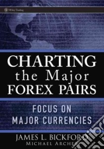 Charting the Major Forex Pairs libro in lingua di Bickford James Lauren, Archer Michael Duane