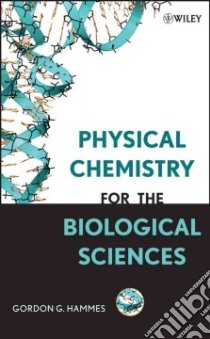 Physical Chemistry for the Biological Sciences libro in lingua di Hammes Gordon G.