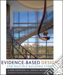 Evidence-Based Design for Multiple Building Types libro in lingua di Hamilton D. Kirk, Watkins David H.