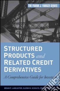 Structured Products And Related Credit Derivatives libro in lingua di Fabozzi Frank J. (EDT), Schultz Glenn M. (EDT), Lancaster Brian P. (EDT)