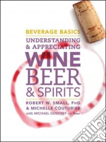Beverage Basics libro in lingua di Small Robert W. Ph.D., Couturier Michelle, Godfrey Michael (CON), Corti Darrell (FRW)