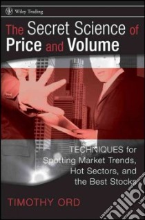 The Secret Science of Price and Volume libro in lingua di Ord Timothy