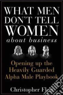 What Men Don't Tell Women About Business libro in lingua di Flett Christopher V.