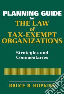 The Law of Tax-Exempt Organizations Planning Guide libro in lingua di Hopkins Bruce R.