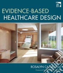Evidence-Based Healthcare Design libro in lingua di Cama Rosalyn, Zimring Craig Ph.D. (FRW)