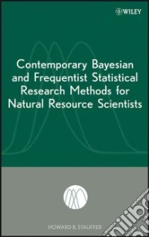 Contemporary Bayesian and Frequentist Statistical Research Methods for Natural Resource Scientists libro in lingua di Stauffer Howard B.