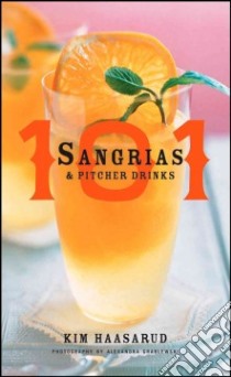 101 Sangrias & Pitcher Drinks libro in lingua di Haasarud Kim, Grablewski Alexandra (PHT)
