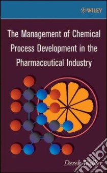 The Management of Chemical Process Development in the Pharmaceutical Industry libro in lingua di Walker Derek