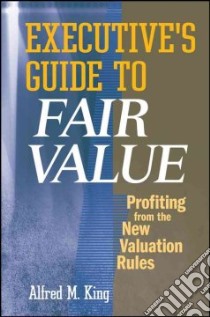Executive's Guide to Fair Value libro in lingua di King Alfred M.