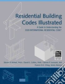 Residential Building Codes Illustrated libro in lingua di Winkel Steven R., Collins David S., Juroszek Steven P., Ching Frank (CON)