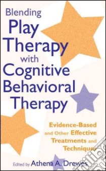 Blending Play Therapy with Cognitive Behavioral Therapy libro in lingua di Drewes Athena A. (EDT)