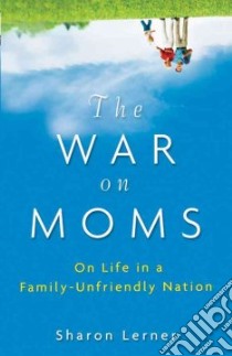 The War on Moms libro in lingua di Lerner Sharon
