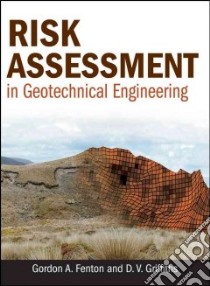 Risk Assessment in Geotechnical Engineering libro in lingua di Fenton Gordon A., Griffiths D. V.
