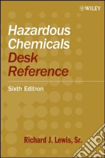 Hazardous Chemicals Desk Reference libro in lingua di Lewis Richard J. Sr.
