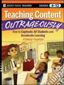 Teaching Content Outrageously libro in lingua di Pogrow Stanley